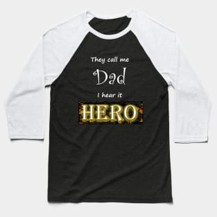 They call me dad i hear it hero Baseball T-Shirt